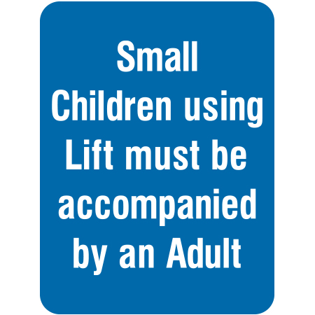 L204 Small Children using Lift must be accompanied by an Adult 18" x 24"