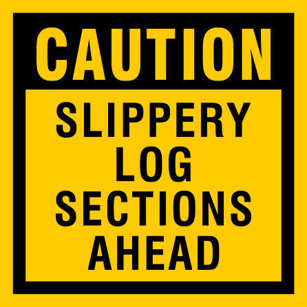 B427 Caution - Slippery Log Sections Ahead 18" x 18" Coroplast