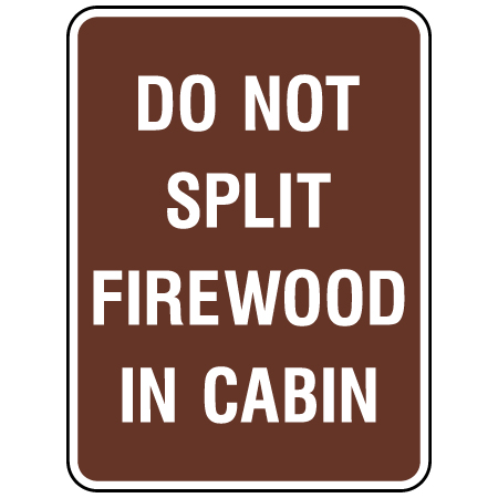 S396 Do Not Split Fire Wood in Cabin 18" x 24"