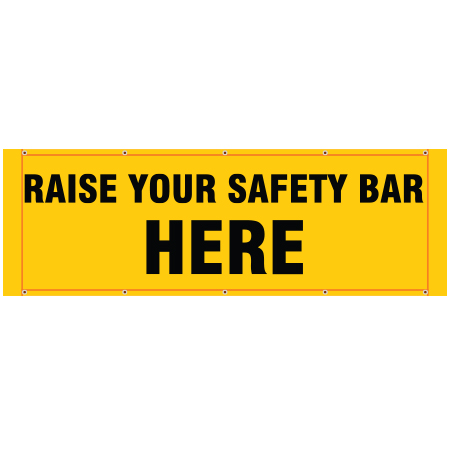BH30 Raise Your Safety Bar Here - Yellow Banner Horizontal 84" x 30"
