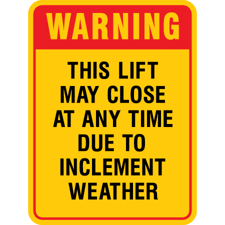 L325 Lift May Close At Any Time Due to Inclement Weather 18" x 24"