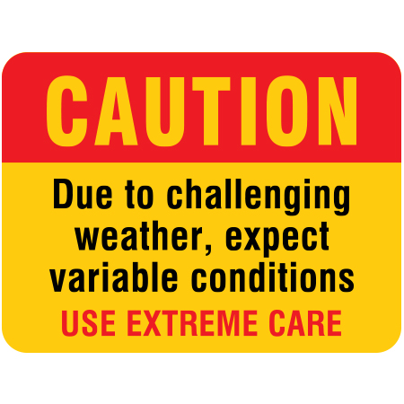 H121 Caution - Due to Challenging Weather, Expect Variable Conditions 24" x 18"