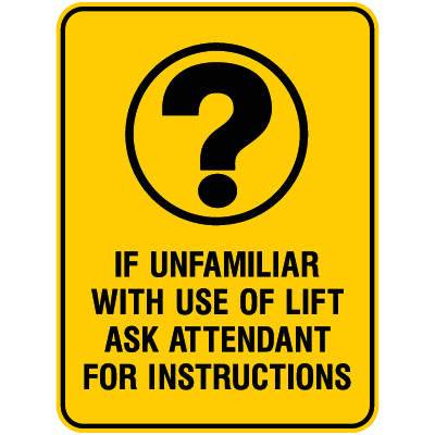 L327 If Unfamiliar With Use of Lift Ask Attendant for Instructions 18" x 24"