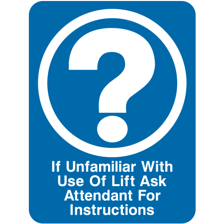 Z01 If Unfamiliar With Use of Lift Ask Attendant For Instructions 18" x 24"