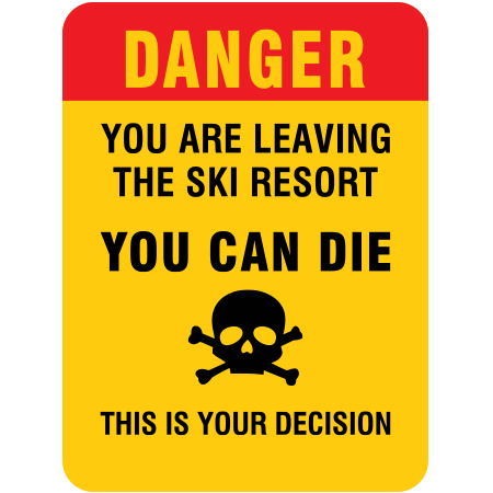 H406 Danger - You Are Leaving The Ski Resort You Can Die 18" x 24"