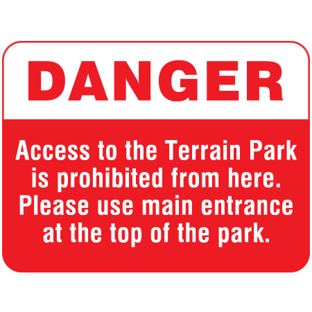 T10 Danger - Access to the Terrain Park is Prohibited from here 24" x 18"