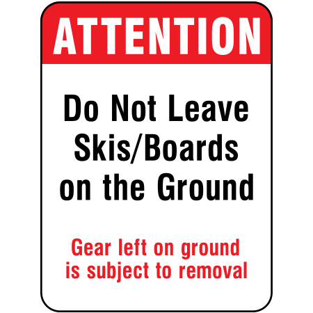 H213 Attention - Do Not Leave Skis / Boards on the Ground Gear left on ground is subject to removal 18" x 24" White Reflective Aluminum Sign produced by Inter-Mtn.. Click to expand image
