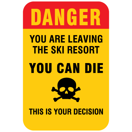 H406 12" x 18" Danger - you are leaving the ski resort, you can die, this is your decision, yellow reflective aluminum closure sign with rounded corners - ski area sign - Inter-Mtn.. Click to expand image