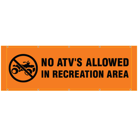 BH39 No ATV's Allowed in Recreation Area - Hi Vis Banner Horizontal 84" x 30", tear and mildew resistant high tenacity polyester, coated with fade resistant high vis orange vinyl, grommets and sleeves on sides for bamboo poles.. Click to expand image