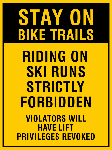 B605, 18 x 24, stay on bike trails, riding on ski runs strictly forbidden, Mountain bike risk and liability, safety, summer, trail, downhill, available on white or yellow coroplast and 12 gauge sign grade aluminum sheeted with top quality, high performance print* or vinyl graphics.. Click to expand image