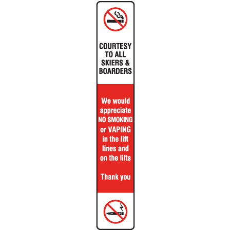 L108 We would appreciate No Smoking or Vaping in the lift lines and on the lifts 6" x 36" High Performance Printed Vinyl or Reflective Vinyl with Protective Laminate Aluminum lift sign for ski areas produced by Inter-Mtn.. Click to expand image