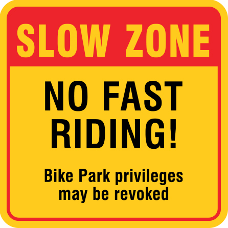 B309, 18 x 18, 12 x 12, slow zone, no fast riding, bike park privileges may be revoked, Mountain bike risk and liability, safety, summer, trail, downhill, available on white or yellow coroplast and 12 gauge sign grade aluminum sheeted with top quality, high performance print* or vinyl graphics.. Click to expand image