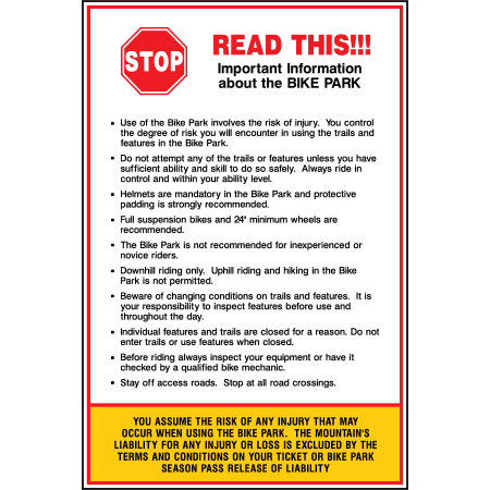 B701c 24" x 36" Coroplast Sign - Stop Read This Important Information about the Bike Park. White or yellow coroplast, 12 gauge sign grade aluminum sheeted with top quality prismatic reflective, high performance print or vinyl graphics, important information, liability, you assume the risk of injury, mountain bike, bike park, trail sign.. Click to expand image