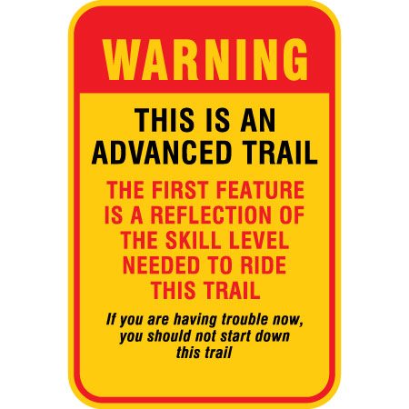 B606, 12 x 18, warning this is an advanced trail, first feature is a reflection of the skill level needed to ride this trail, Mountain bike risk and liability, safety, summer, trail, downhill, available on white or yellow coroplast and 12 gauge sign grade aluminum sheeted with top quality, high performance print* or vinyl graphics.. Click to expand image