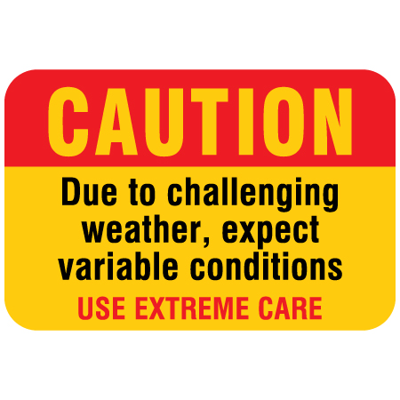H121 CAUTION Due to Challenging Weather, Expect Variable Conditions Use Extreme Care 18" x 12" Yellow Reflective Aluminum Sign produced by Inter-Mtn.. Click to expand image