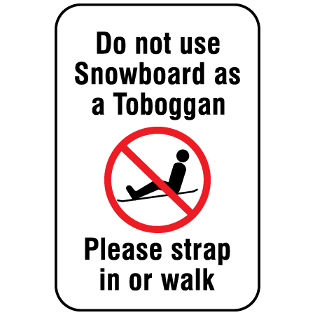 H116 Do Not Use Snowboard as a Toboggan Please strap in or walk 12" x 18" White Reflective Aluminum Sign produced by Inter-Mtn.. Click to expand image