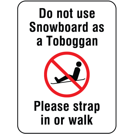 H116 Do Not Use Snowboard as a Toboggan Please strap in or walk 18" x 24" White Reflective Aluminum Sign produced by Inter-Mtn.. Click to expand image