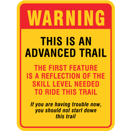 B606, 18 x 24, warning this is an advanced trail, first feature is a reflection of the skill level needed to ride this trail, Mountain bike risk and liability, safety, summer, trail, downhill, available on white or yellow coroplast and 12 gauge sign grade aluminum sheeted with top quality, high performance print* or vinyl graphics.. Click to expand image