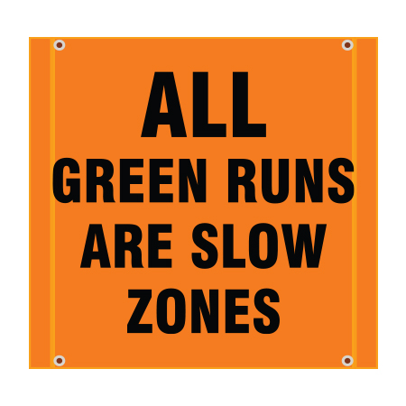 BS14 All Green Runs Are Slow Zones, high visibility orange square mesh banner 30x30, high visibility orange mesh banner 84x30, tear and mildew resistant high tenacity polyester, coated with fade resistant high vis orange vinyl, grommets and sleeves on sides for bamboo poles
