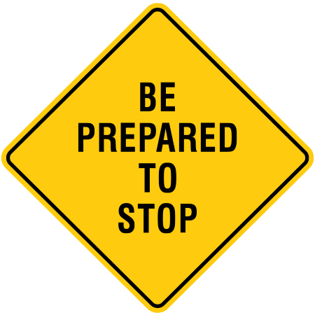 S501 Be prepared to stop, 24 x 24. Reflective aluminum, traffic and construction sign for all parks, recreational facilities, municipal, city, town. Rules and conditions of your specific area, jurisdiction, produced by Inter-Mtn.. Click to expand image