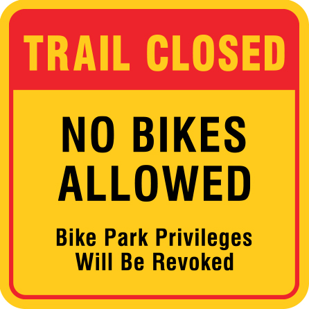 B318, 18 x 18, 12 x 12, trail closed, no bikes allowed, bike park privileges will be revoked, Mountain bike risk and liability, safety, summer, trail, downhill, available on white or yellow coroplast and 12 gauge sign grade aluminum sheeted with top quality, high performance print* or vinyl graphics.. Click to expand image