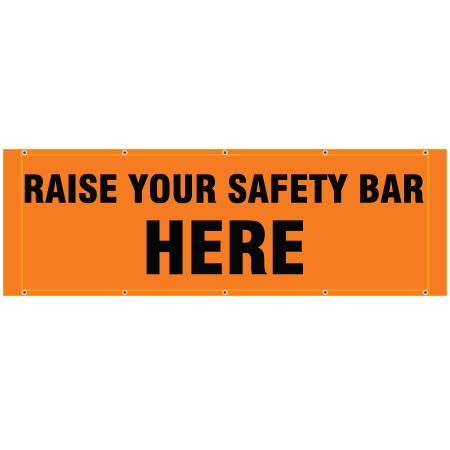 BH30 Raise Your Safety Bar Here, high visibility orange mesh banner 84x30, tear and mildew resistant high tenacity polyester, coated with fade resistant high vis orange vinyl, grommets and sleeves on sides for bamboo poles. Click to expand image