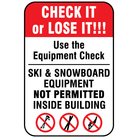 H129 CHECK IT or LOSE IT, Use the Equipment Check Ski & Snowboard Equipment Not Permitted Inside Building 12" x 18" White Reflective Aluminum Sign produced by Inter-Mtn.. Click to expand image