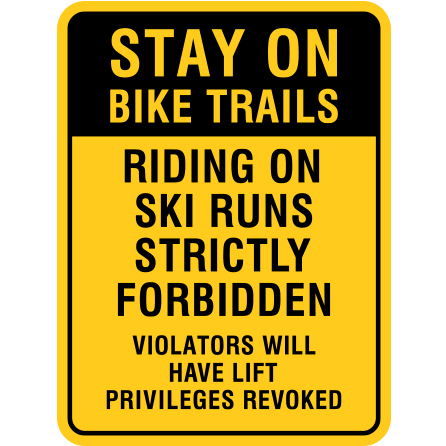 B605, 18 x 24, stay on bike trails, riding on ski runs strictly forbidden, Mountain bike risk and liability, safety, summer, trail, downhill, available on white or yellow coroplast and 12 gauge sign grade aluminum sheeted with top quality, high performance print* or vinyl graphics.. Click to expand image