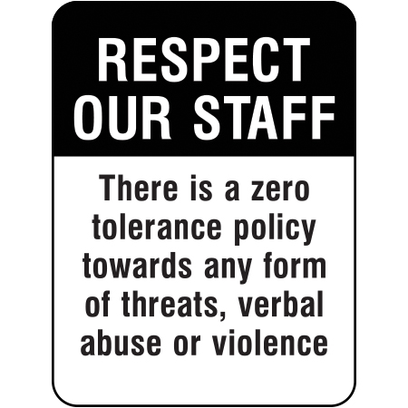 Respect staff signage. Zero Tolerance towards threats or abuse. Click to expand image